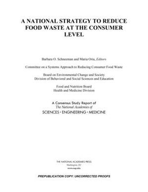 A National Strategy to Reduce Food Waste at the Consumer Level by National Academies of Sciences Engineeri, Food and Nutrition Board, Health and Medicine Division