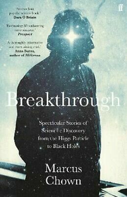 Breakthrough: Spectacular stories of scientific discovery from the Higgs particle to black holes by Marcus Chown