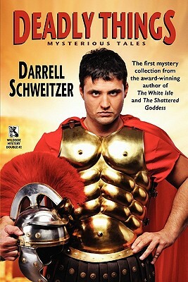 Deadly Things: A Collection of Mysterious Tales / The Judgment of the Gods and Other Verdicts of History by Darrell Schweitzer, Robert Reginald
