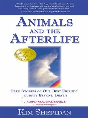 Animals and the Afterlife: True Stories of Our Best Friends' Journey Beyond Death by Kim Sheridan