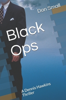 Black Ops: A Dennis Hawkins Thriller by Donald Small