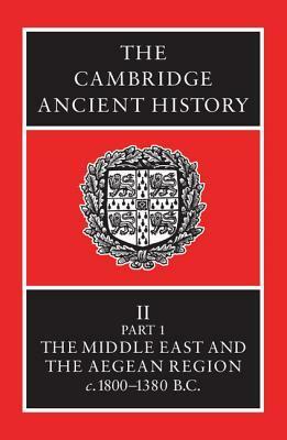 The Cambridge Ancient History, Volume 2, Part 1: The Middle East & the Aegean Region c.1800-1380 B.C. by C.J. Gadd, E. Sollberger, N.G.L. Hammond, I.E.S. Edwards