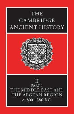 The Cambridge Ancient History, Volume 2, Part 1: The Middle East & the Aegean Region c.1800-1380 B.C. by N.G.L. Hammond, E. Sollberger, I.E.S. Edwards, C.J. Gadd