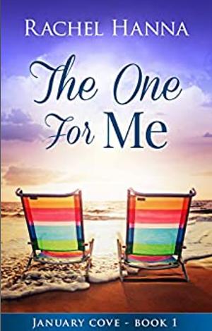 The One For Me: January Cove Series Book 1 by Rachel Hanna