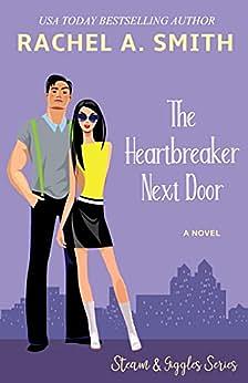 The Heartbreaker Next Door by Rachel A. Smith