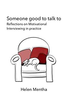 Someone Good to Talk To: Reflections on Motivational Interviewing in Practice by Helen Mentha