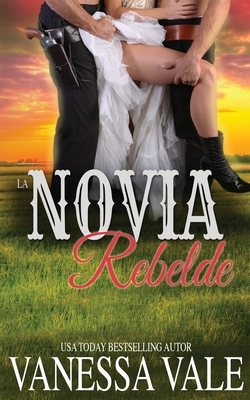 La Novia Rebelde by Vanessa Vale