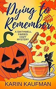 Dying to Remember by Karin Kaufman