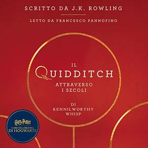 Il Quidditch attraverso i secoli by Kennilworthy Whisp, Beatrice Masini, J.K. Rowling