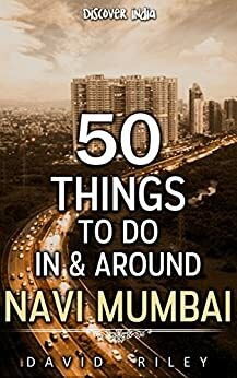 50 things to do in & around Navi Mumbai by David Riley