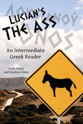 Lucian's The Ass: An Intermediate Greek Reader: Greek Text with Running Vocabulary and Commentary by Stephen a. Nimis, Edgar Evan Hayes