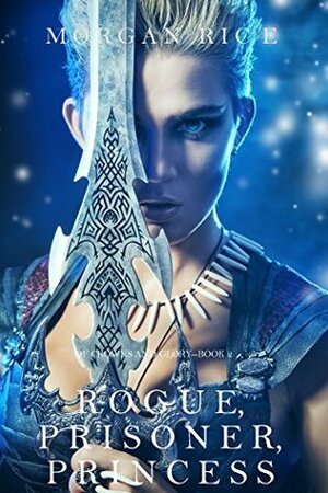 Rogue, Prisoner, Princess by Morgan Rice