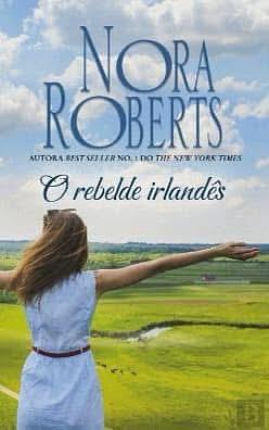 O Rebelde Irlandês by Nora Roberts