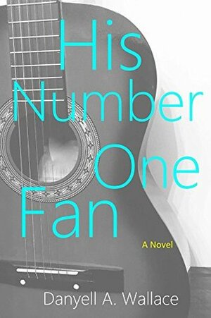 His Number One Fan by Danyell A. Wallace