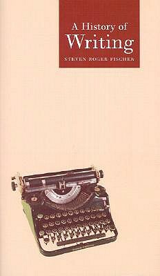 A History of Writing by Steven Roger Fischer