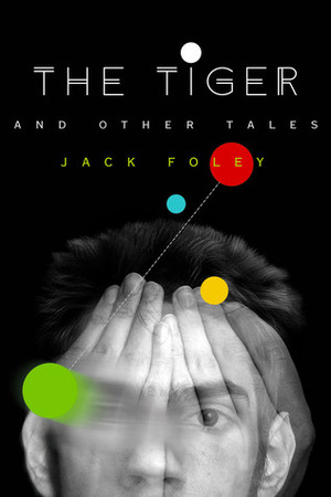 The Tiger and Other Tales by Jack Foley