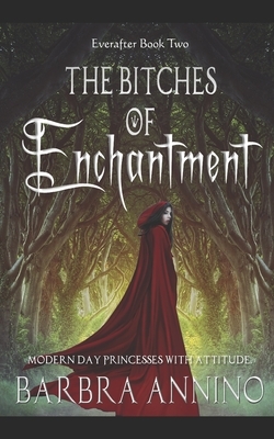 The Bitches of Enchantment: A Humorous Dark Princess Fairy Tale by Barbra Annino