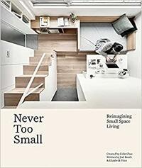 Never Too Small: Reimagining Small Space Living by Elizabeth Price, Joel Beath