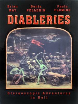 Diableries: Stereoscopic Adventures in Hell by Denis Pellerin, Paula Richardson Fleming, Brian May