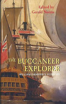 The Buccaneer Explorer: William Dampier's Voyages by William Dampier, Gerald Norris