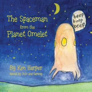 The Spaceman from the Planet Omelet by Ken Harper