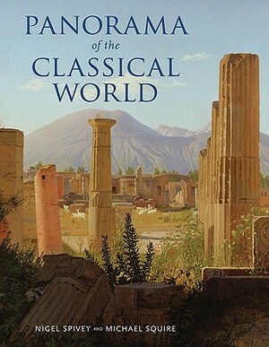 Panorama of the Classical World by Michael Squire, Nigel Spivey