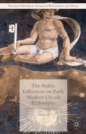 The Arabic Influences on Early Modern Occult Philosophy by Liana Saif