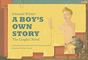 Edmund White's a Boy's Own Story: The Graphic Novel by Brian Alessandro, Igor Karash, Edmund White, Michael Carroll