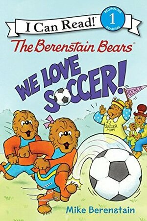 The Berenstain Bears: We Love Soccer! by Mike Berenstain