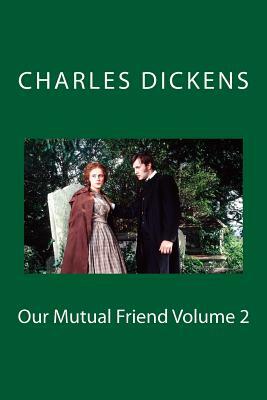 Our Mutual Friend Volume 2 by Charles Dickens