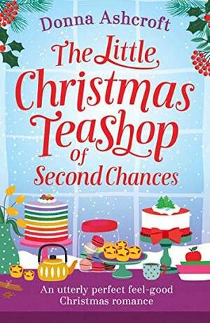 The Little Christmas Teashop of Second Chances by Donna Ashcroft