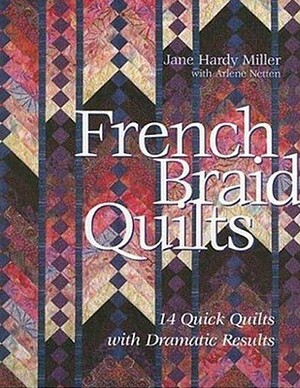 French Braid Quilts: 14 Quick Quilts with Dramatic Results by Jane Hardy