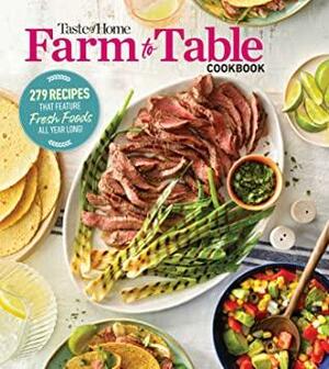 Taste of Home Farm to Table Cookbook: 279 Recipes that Make the Most of the Season's Freshest Foods – All Year Long! by Taste of Home