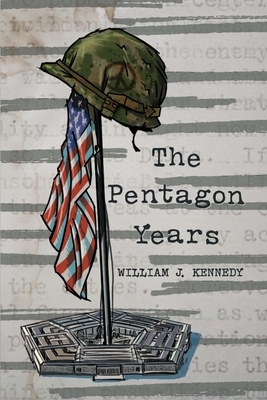 The Pentagon Years by William J. Kennedy