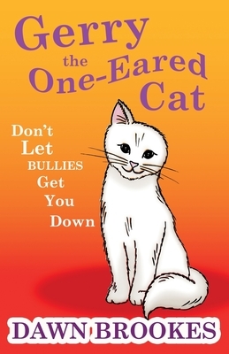 Gerry the One-Eared Cat: Don't let the bullies get you down by Dawn Brookes