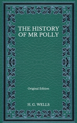 The History of Mr Polly - Original Edition by H.G. Wells