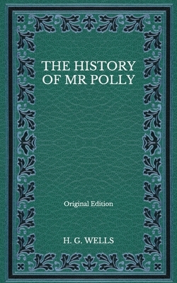 The History of Mr Polly - Original Edition by H.G. Wells