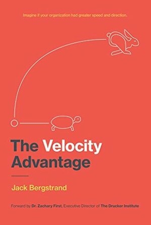 The Velocity Advantage: Make cross-functional alignment your invisible edge! by Dr. Zachary First, Jack Bergstrand