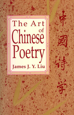 The Art of Chinese Poetry by James J. y. Liu