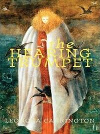 The Hearing Trumpet by Leonora Carrington, Helen Byatt, Pablo Weisz Carrington