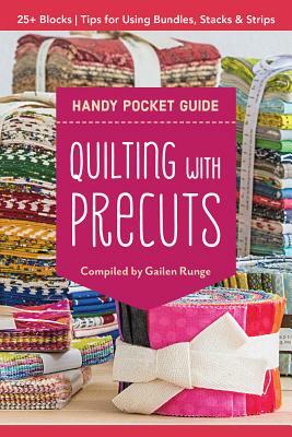 Quilting with Precuts Handy Pocket Guide: 25+ Blocks - Tips for Using Bundles, Stacks & Strips by Gailen Runge