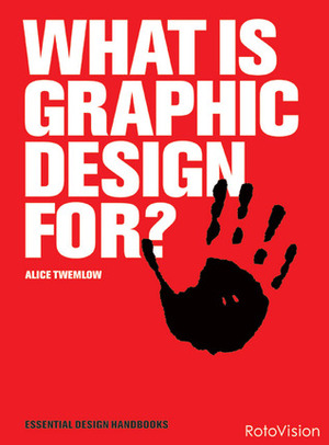 What is Graphic Design For? by Alice Twemlow