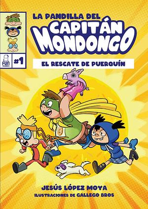 La pandilla del capitan Mondongo - El rescate de Puerquín by Jesús López Moya