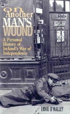 On Another Man's Wound: A Personal History of Ireland's War of Independence by Ernie O'Malley