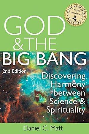 God & the Big Bang: Discovering Harmony between Science and Spirituality by Daniel C. Matt, Daniel C. Matt