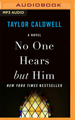 No One Hears But Him by Taylor Caldwell