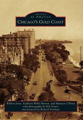 Chicago's Gold Coast by Wilbert Jones, Bob Dowey, Kathleen Willis-Morton, Maureen O. Brien