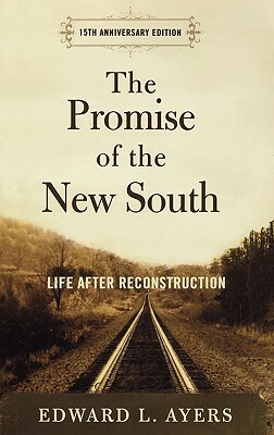 The Promise of the New South: Life After Reconstruction by Edward L. Ayers