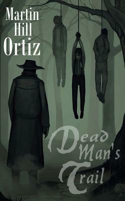 Dead Man's Trail by Martin Hill Ortiz