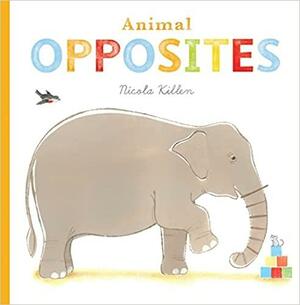 Animal Opposites by Nicola Killen